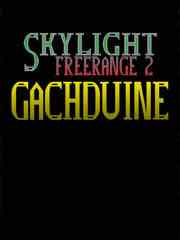  SKYLIGHT FREERANGE 2: GACHDUINE